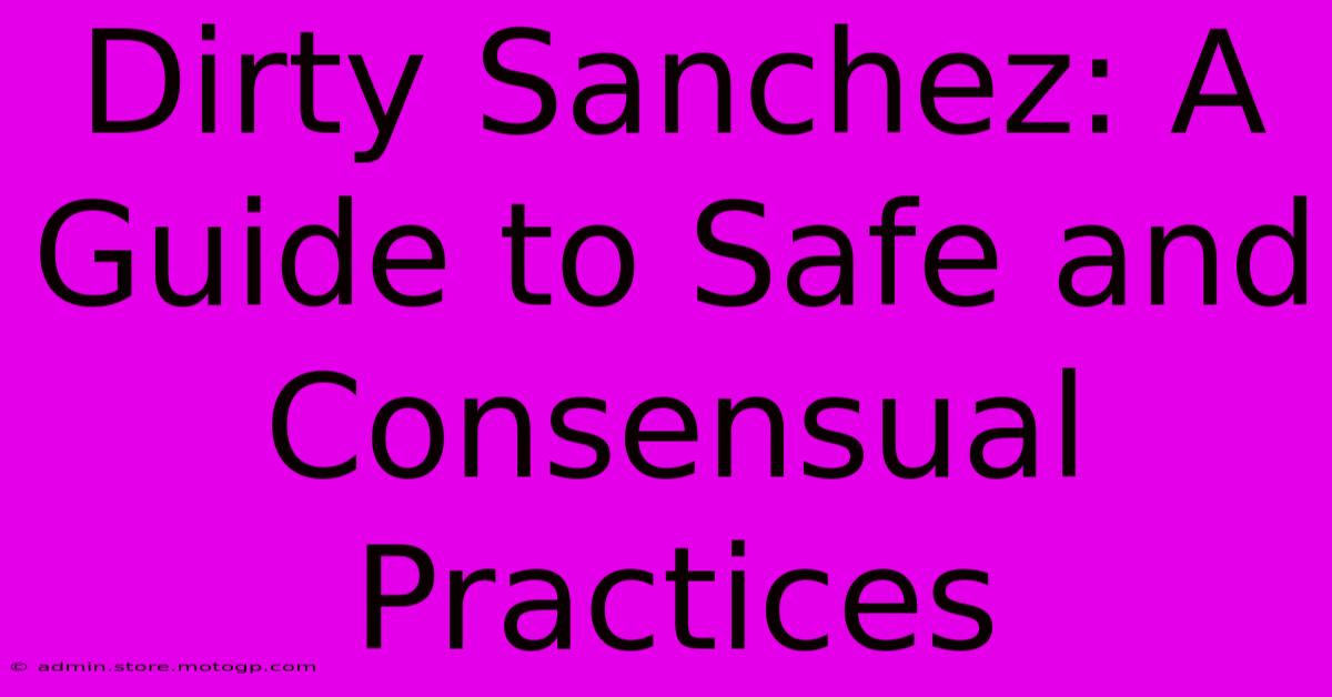 Dirty Sanchez: A Guide To Safe And Consensual Practices