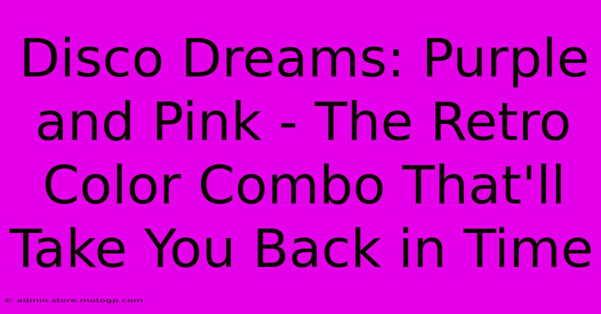 Disco Dreams: Purple And Pink - The Retro Color Combo That'll Take You Back In Time