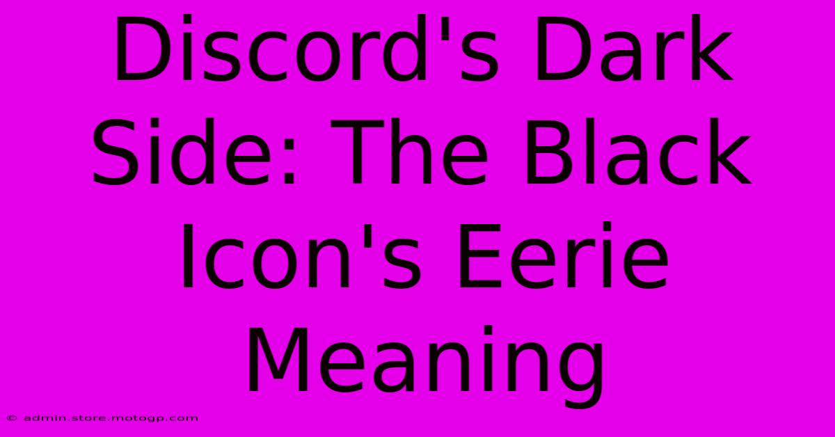 Discord's Dark Side: The Black Icon's Eerie Meaning