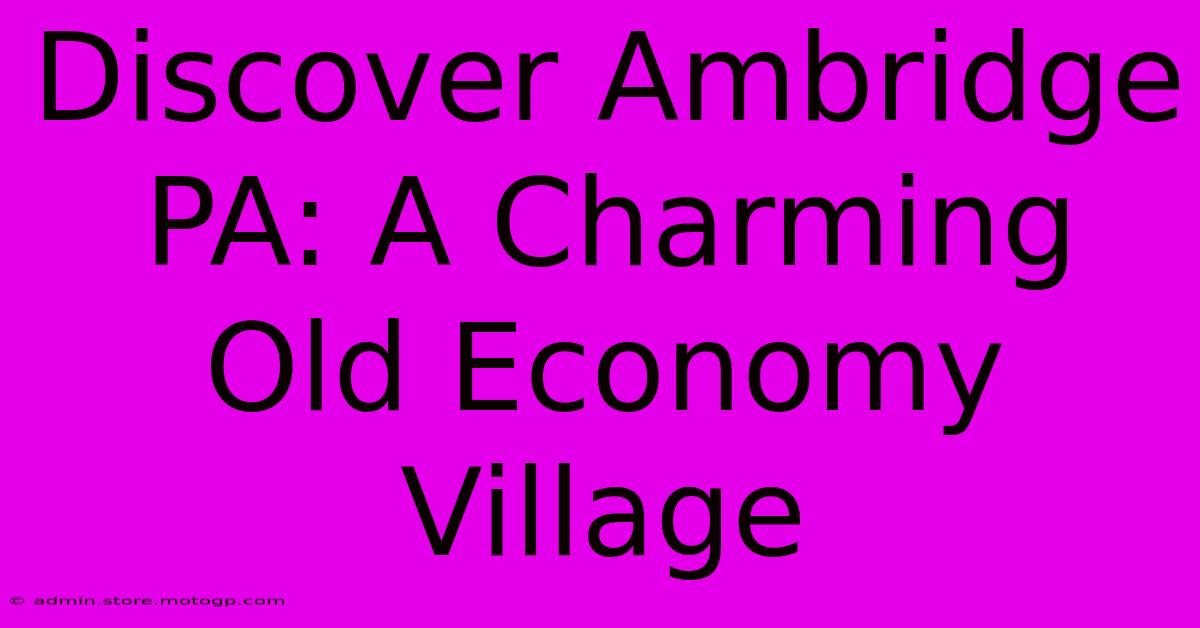 Discover Ambridge PA: A Charming Old Economy Village