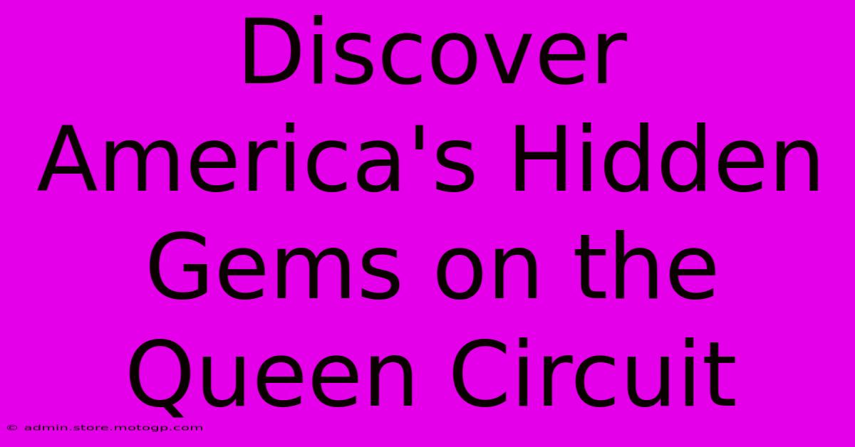 Discover America's Hidden Gems On The Queen Circuit