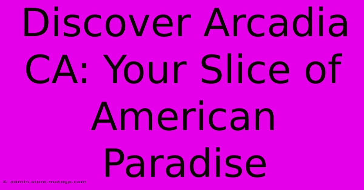 Discover Arcadia CA: Your Slice Of American Paradise