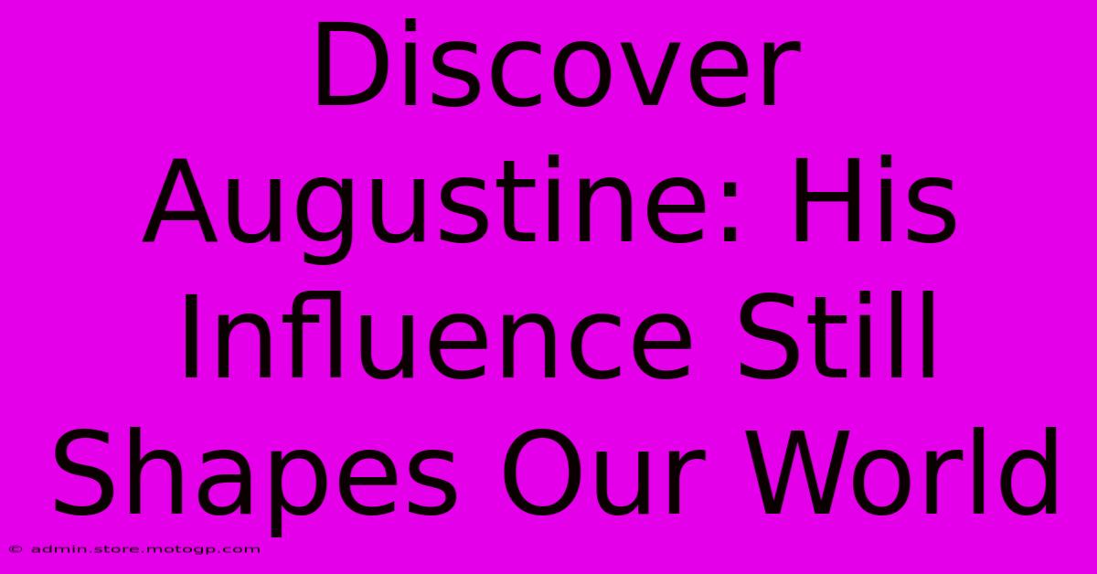 Discover Augustine: His Influence Still Shapes Our World