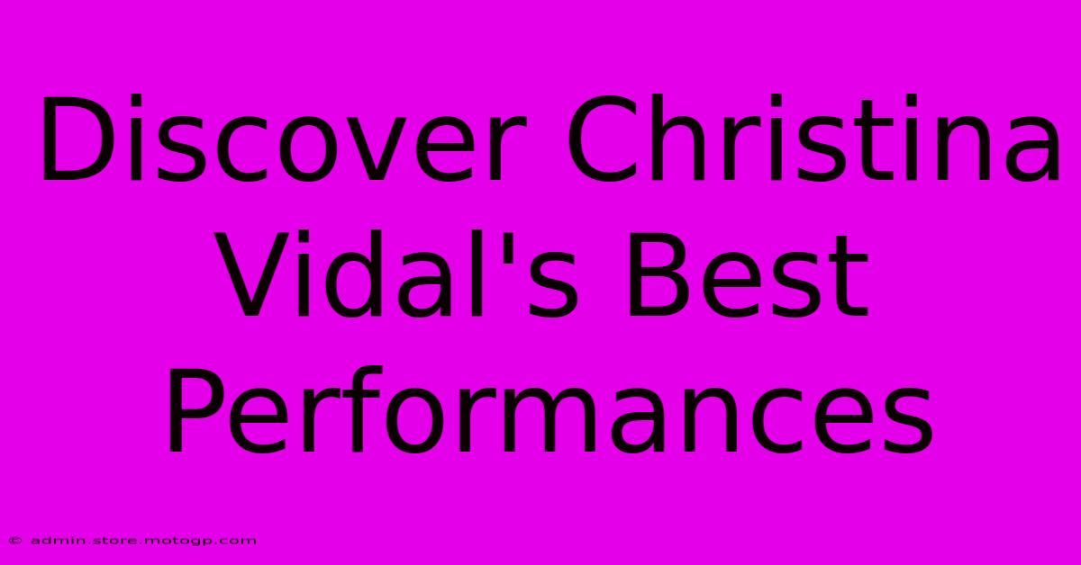 Discover Christina Vidal's Best Performances 