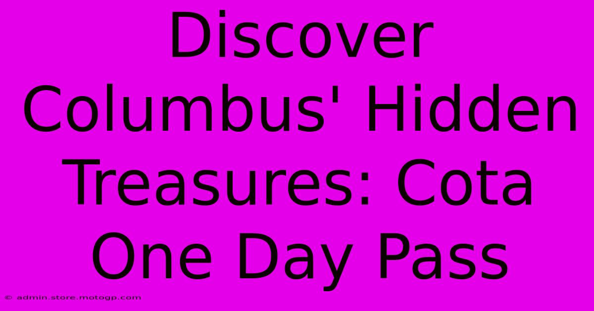 Discover Columbus' Hidden Treasures: Cota One Day Pass