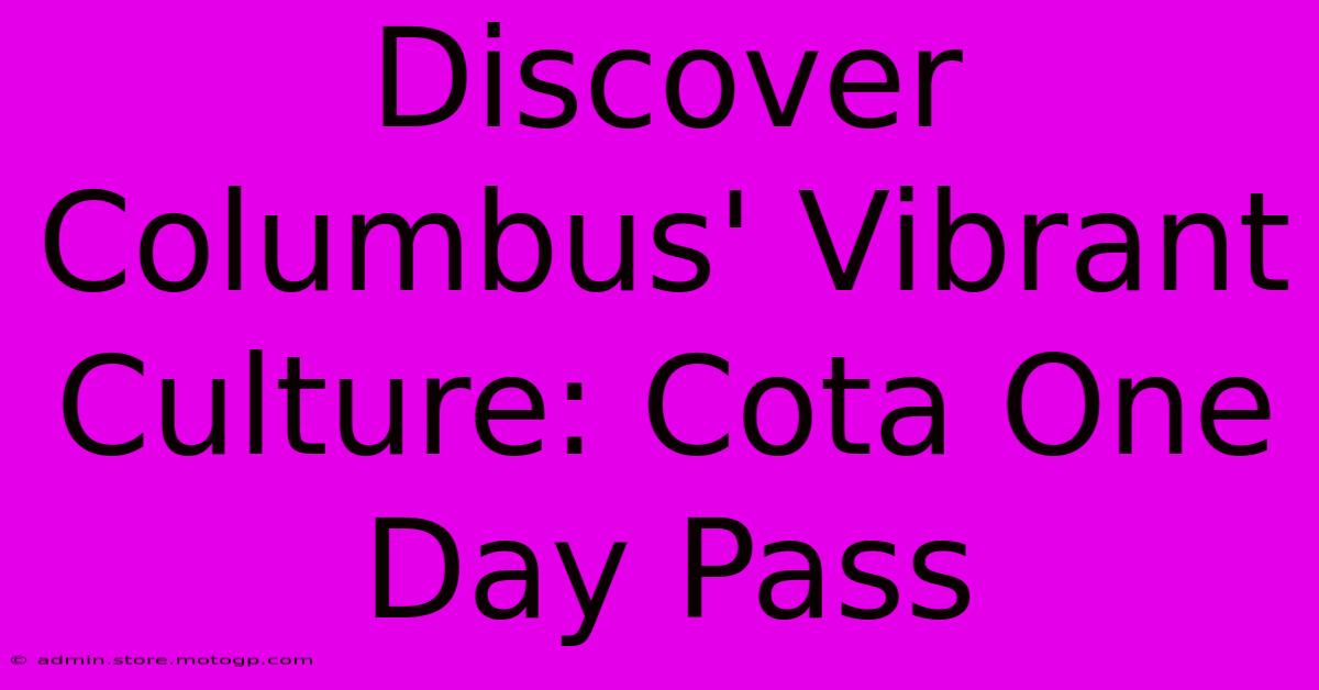 Discover Columbus' Vibrant Culture: Cota One Day Pass