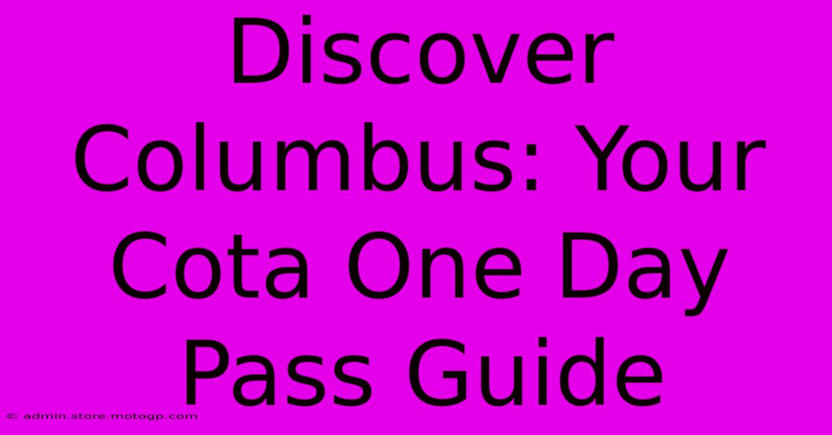 Discover Columbus: Your Cota One Day Pass Guide