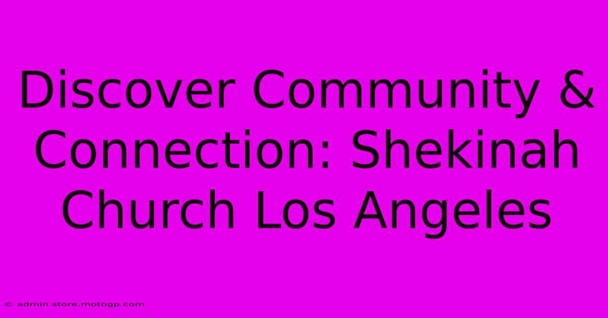 Discover Community & Connection: Shekinah Church Los Angeles