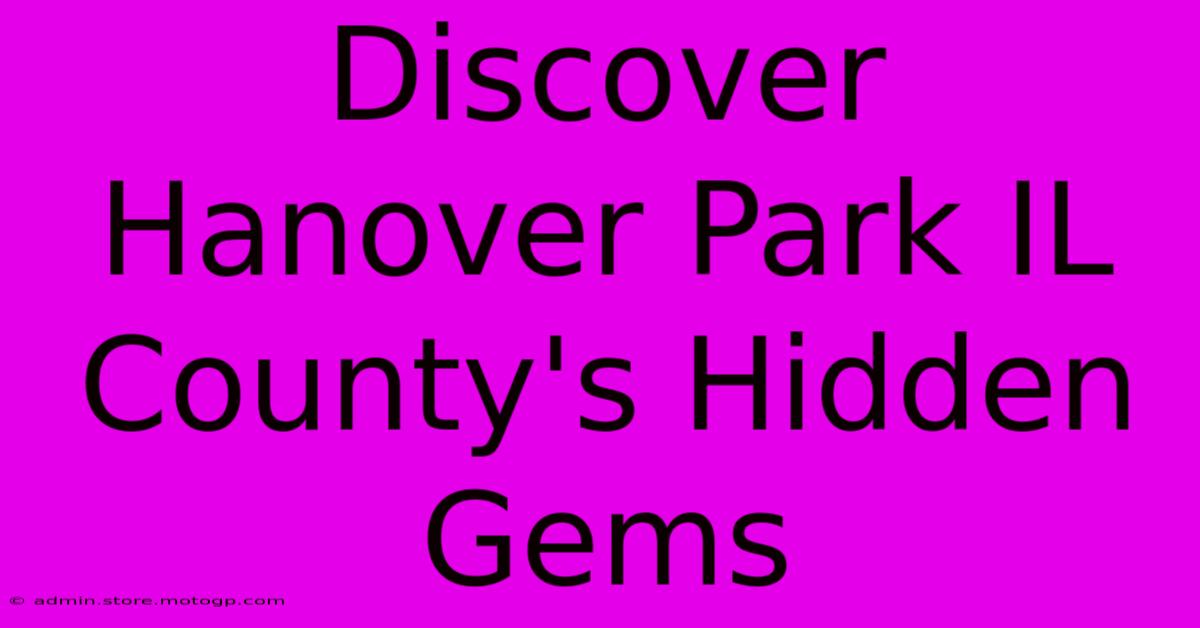 Discover Hanover Park IL County's Hidden Gems