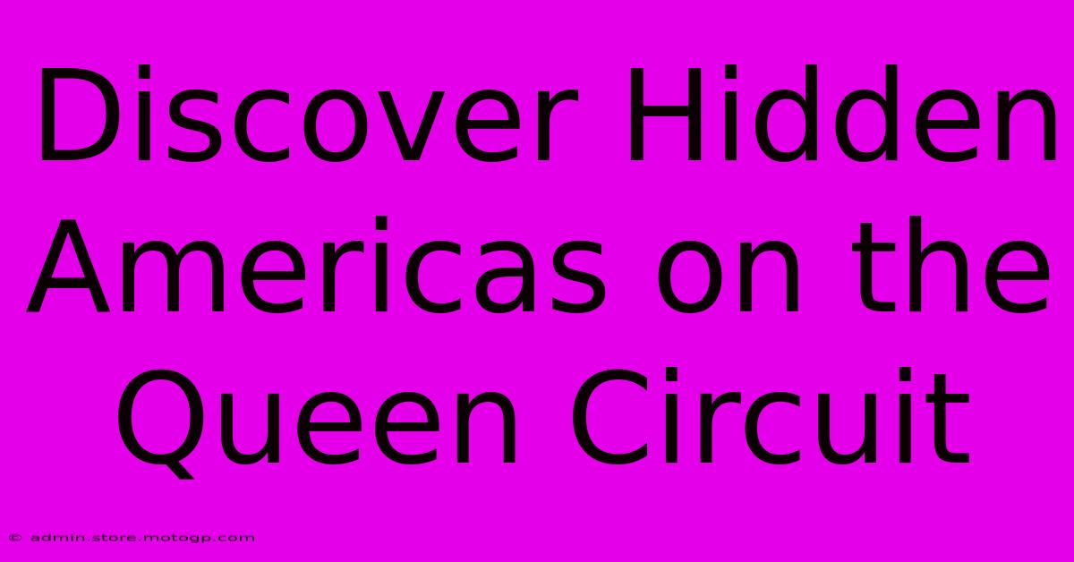 Discover Hidden Americas On The Queen Circuit