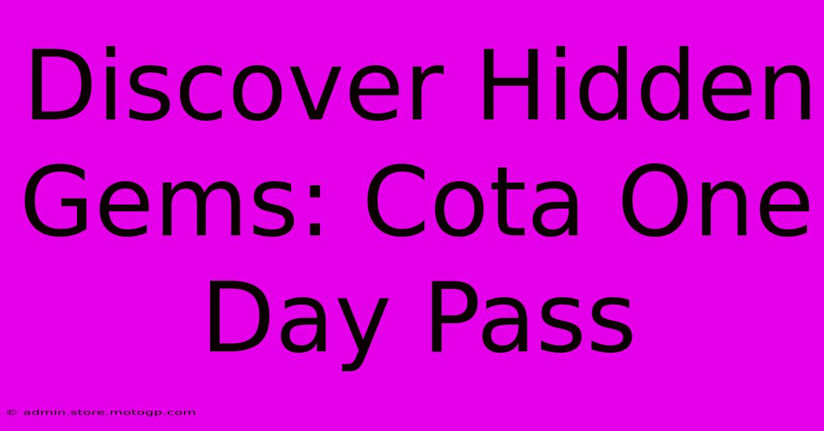 Discover Hidden Gems: Cota One Day Pass