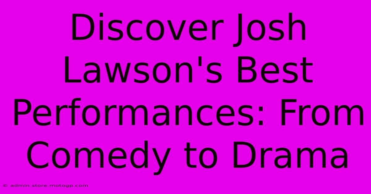 Discover Josh Lawson's Best Performances: From Comedy To Drama