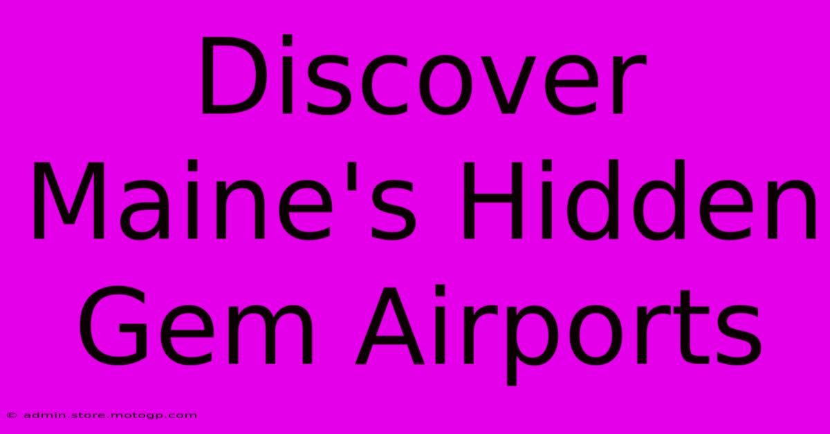 Discover Maine's Hidden Gem Airports