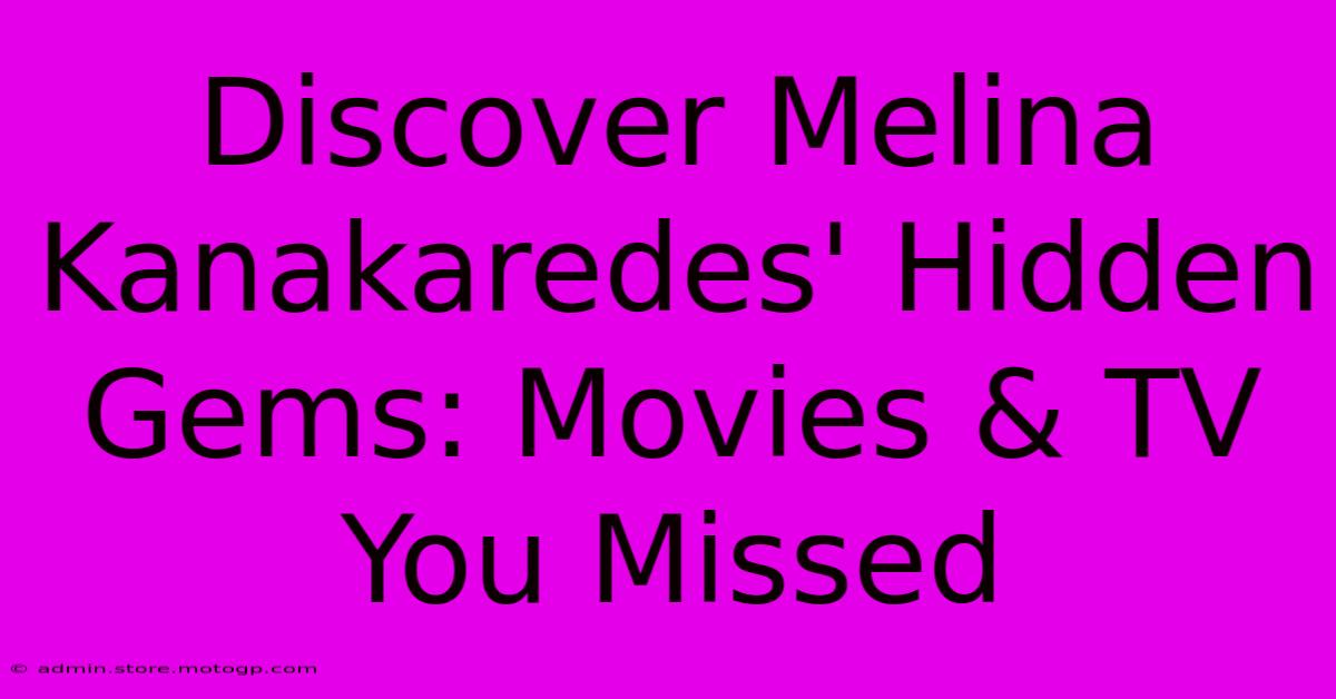 Discover Melina Kanakaredes' Hidden Gems: Movies & TV You Missed