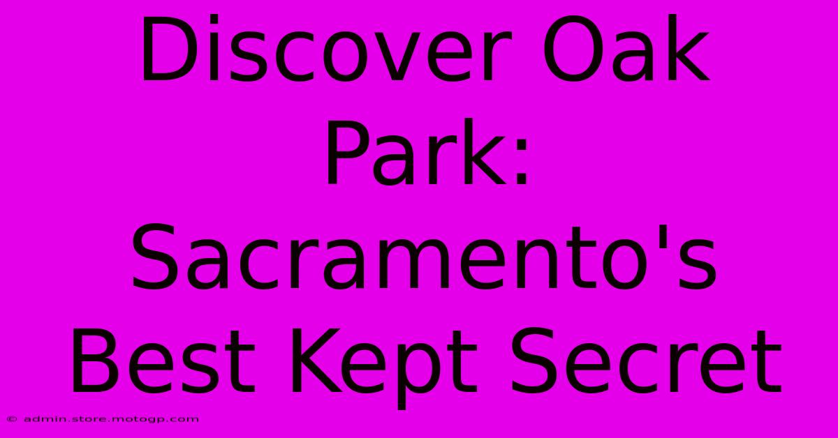 Discover Oak Park: Sacramento's Best Kept Secret