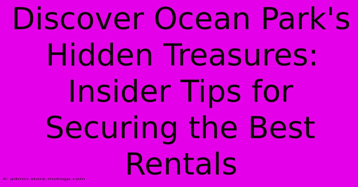 Discover Ocean Park's Hidden Treasures: Insider Tips For Securing The Best Rentals