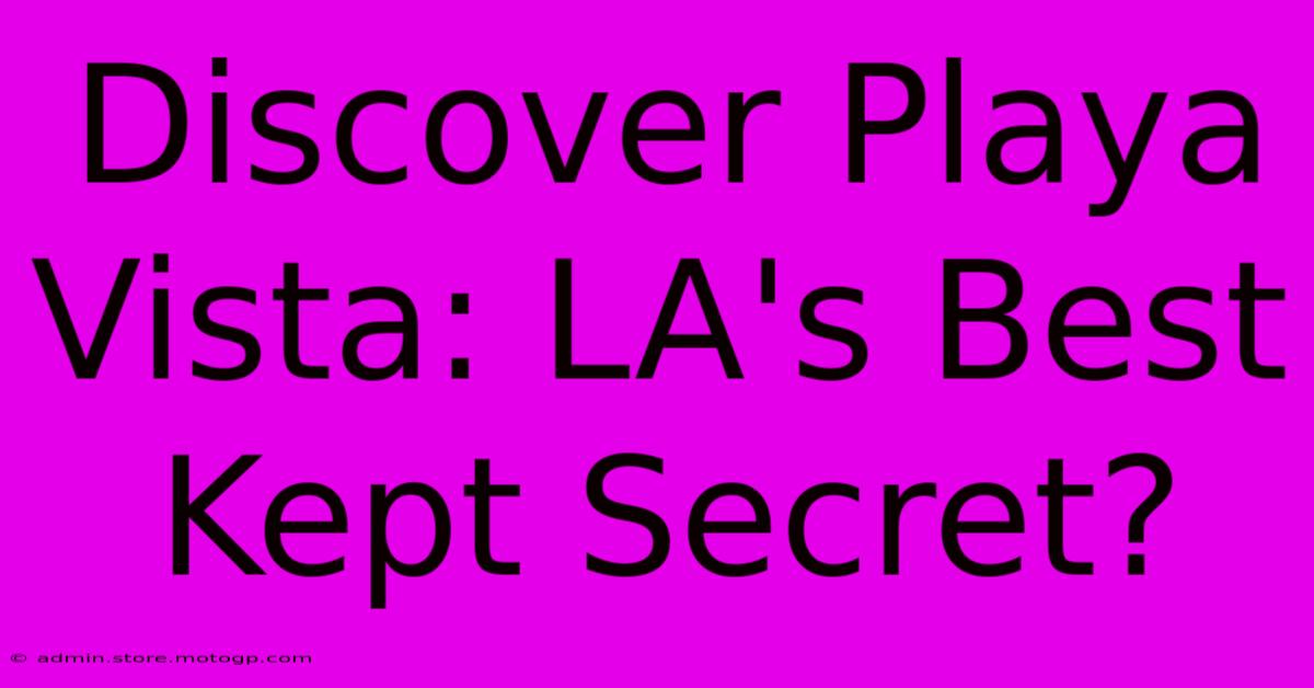 Discover Playa Vista: LA's Best Kept Secret?