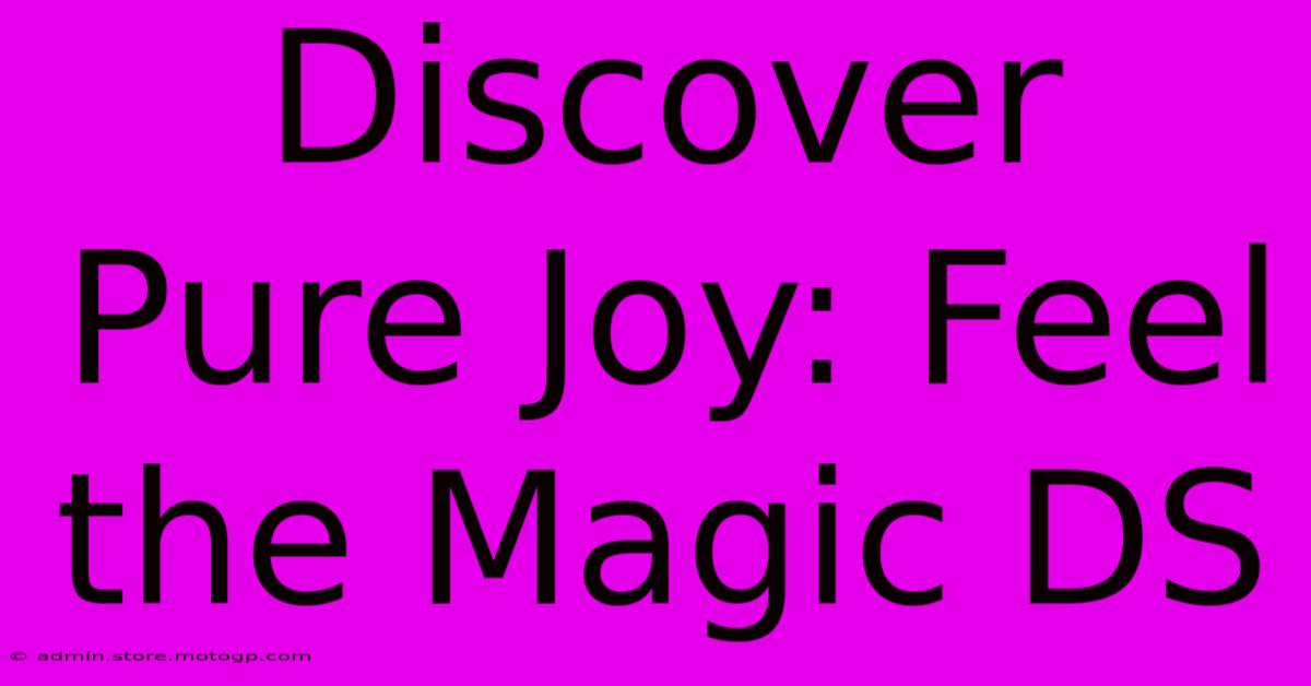 Discover Pure Joy: Feel The Magic DS