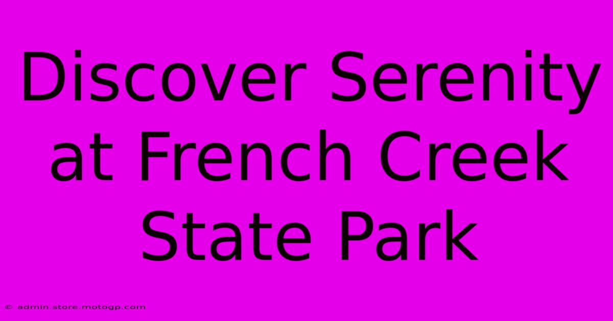 Discover Serenity At French Creek State Park