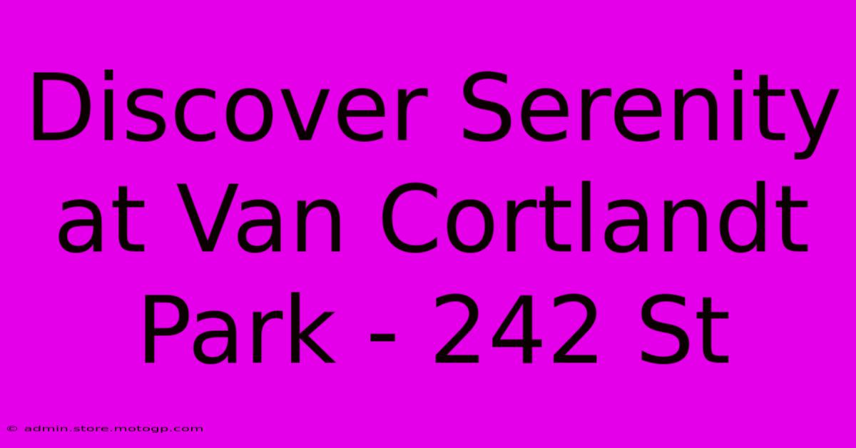 Discover Serenity At Van Cortlandt Park - 242 St