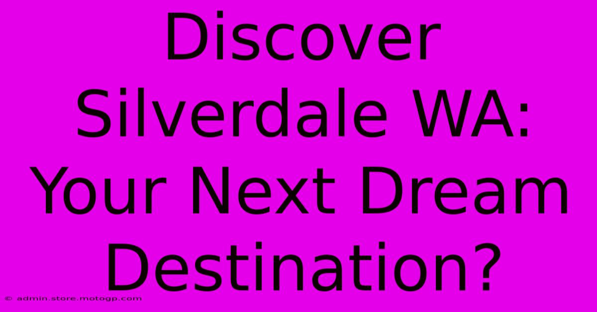 Discover Silverdale WA: Your Next Dream Destination?