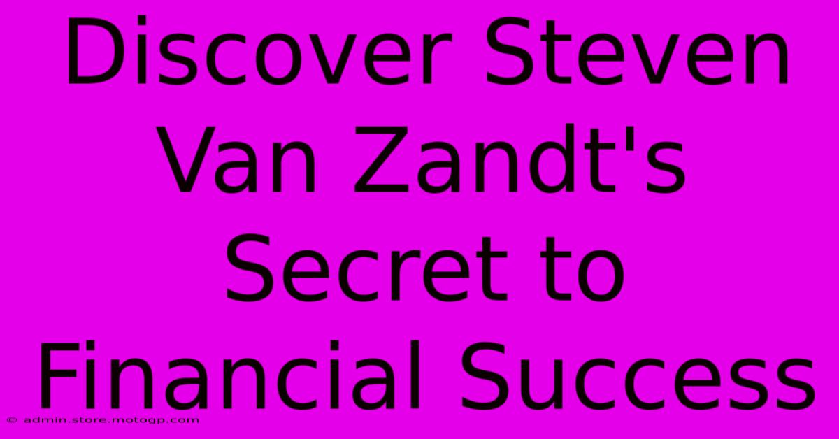 Discover Steven Van Zandt's Secret To Financial Success