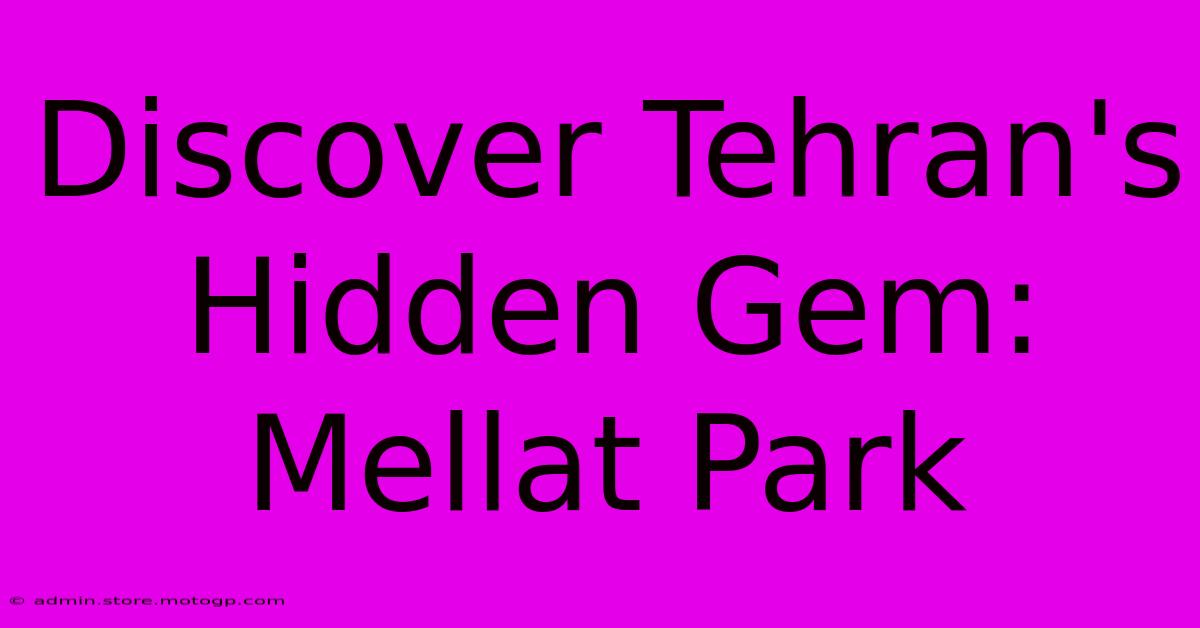 Discover Tehran's Hidden Gem: Mellat Park