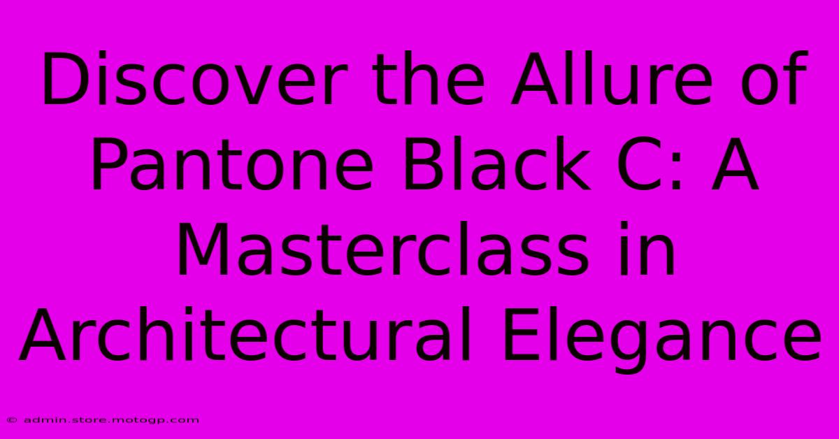 Discover The Allure Of Pantone Black C: A Masterclass In Architectural Elegance