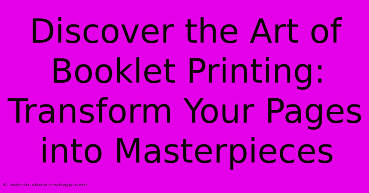 Discover The Art Of Booklet Printing: Transform Your Pages Into Masterpieces