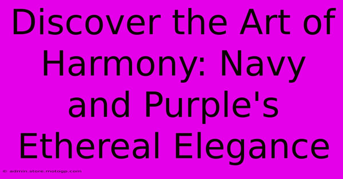 Discover The Art Of Harmony: Navy And Purple's Ethereal Elegance