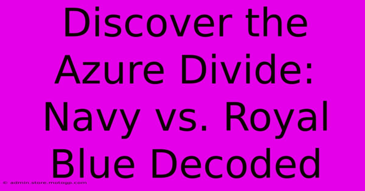 Discover The Azure Divide: Navy Vs. Royal Blue Decoded