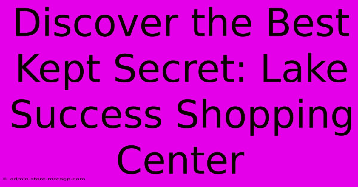 Discover The Best Kept Secret: Lake Success Shopping Center