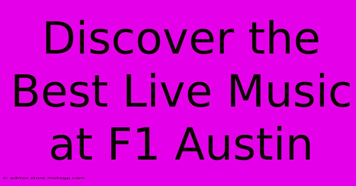 Discover The Best Live Music At F1 Austin