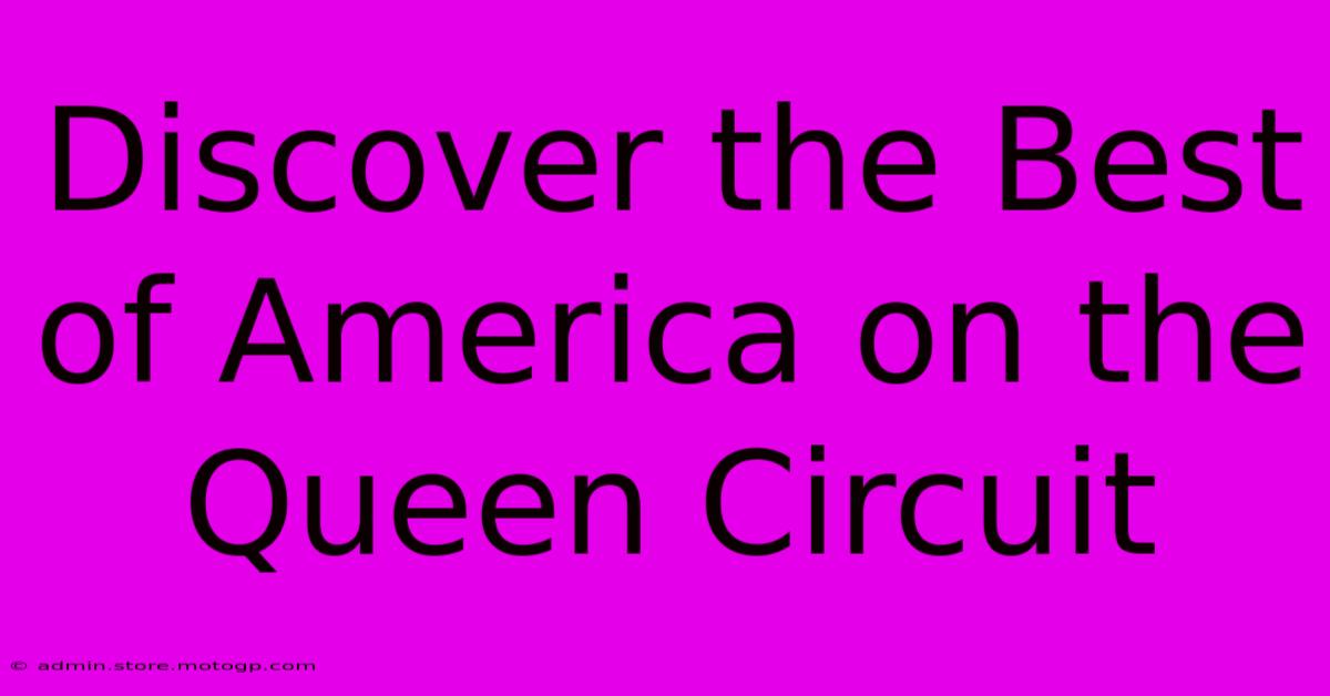 Discover The Best Of America On The Queen Circuit