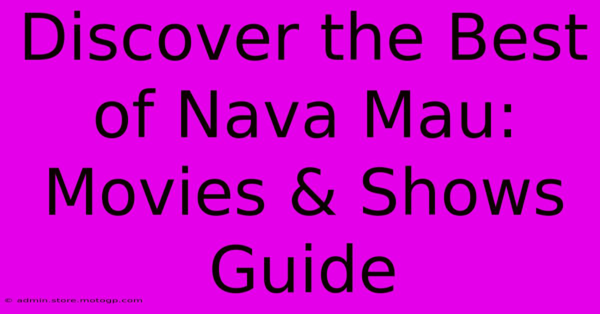 Discover The Best Of Nava Mau: Movies & Shows Guide