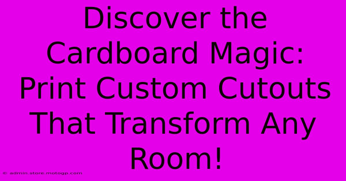 Discover The Cardboard Magic: Print Custom Cutouts That Transform Any Room!