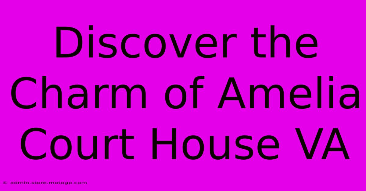 Discover The Charm Of Amelia Court House VA