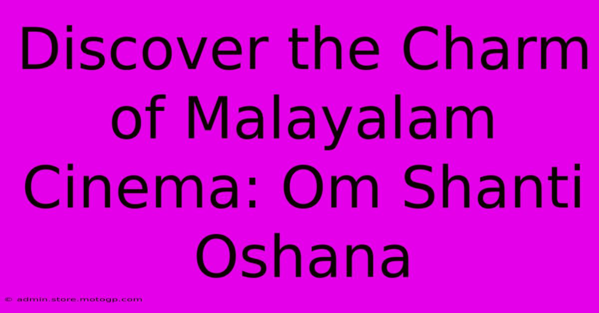 Discover The Charm Of Malayalam Cinema: Om Shanti Oshana