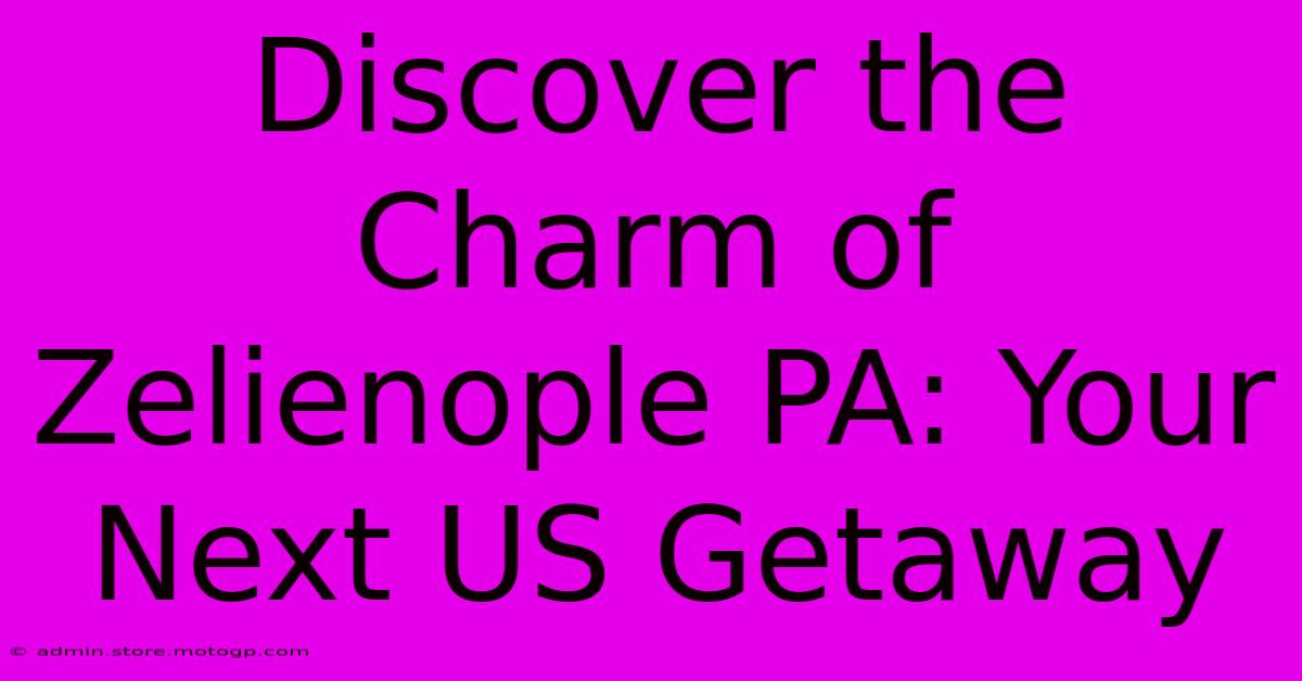 Discover The Charm Of Zelienople PA: Your Next US Getaway