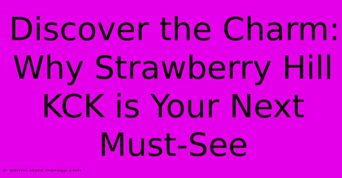 Discover The Charm: Why Strawberry Hill KCK Is Your Next Must-See