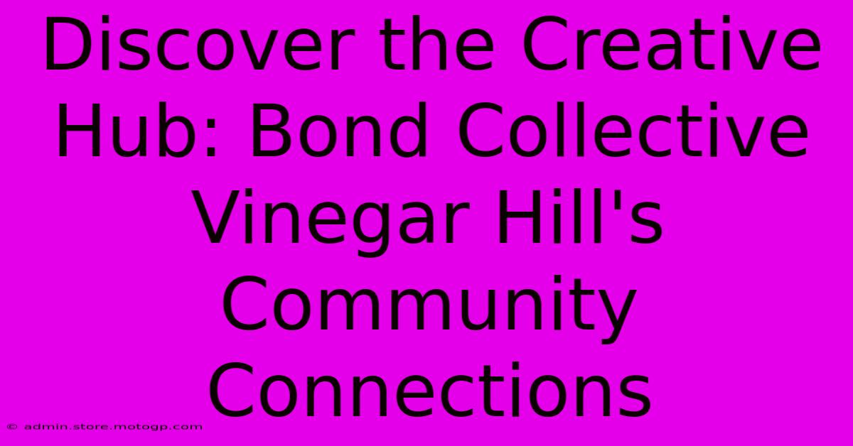 Discover The Creative Hub: Bond Collective Vinegar Hill's Community Connections