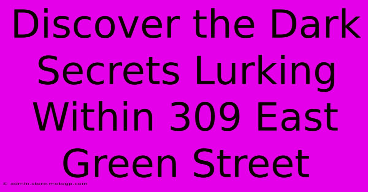 Discover The Dark Secrets Lurking Within 309 East Green Street