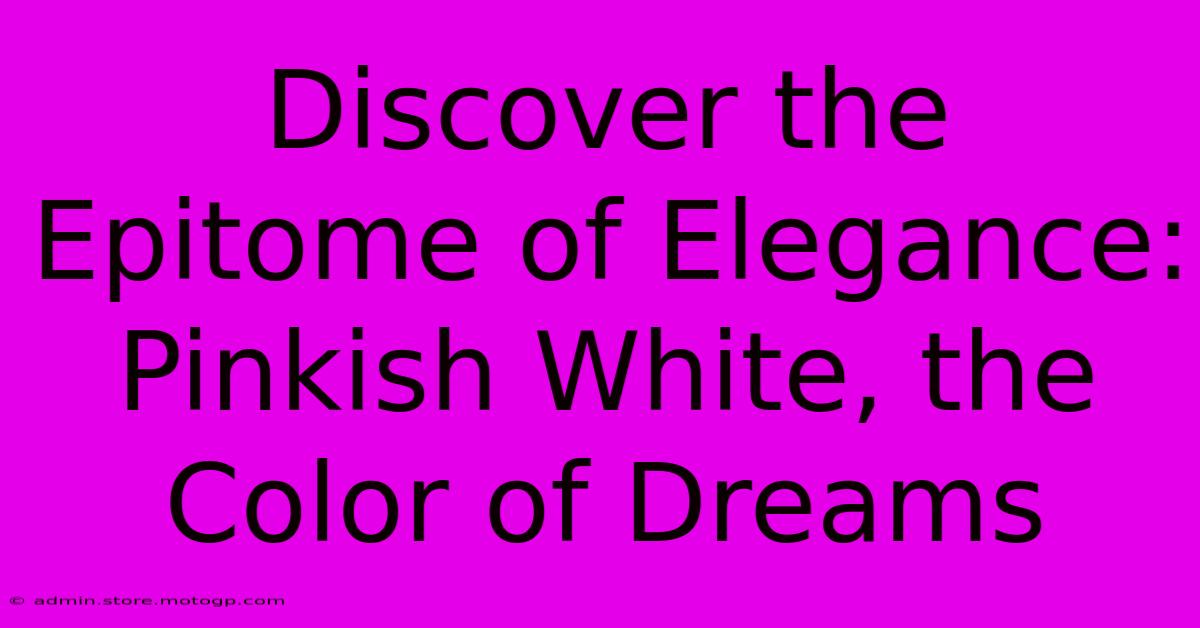 Discover The Epitome Of Elegance: Pinkish White, The Color Of Dreams