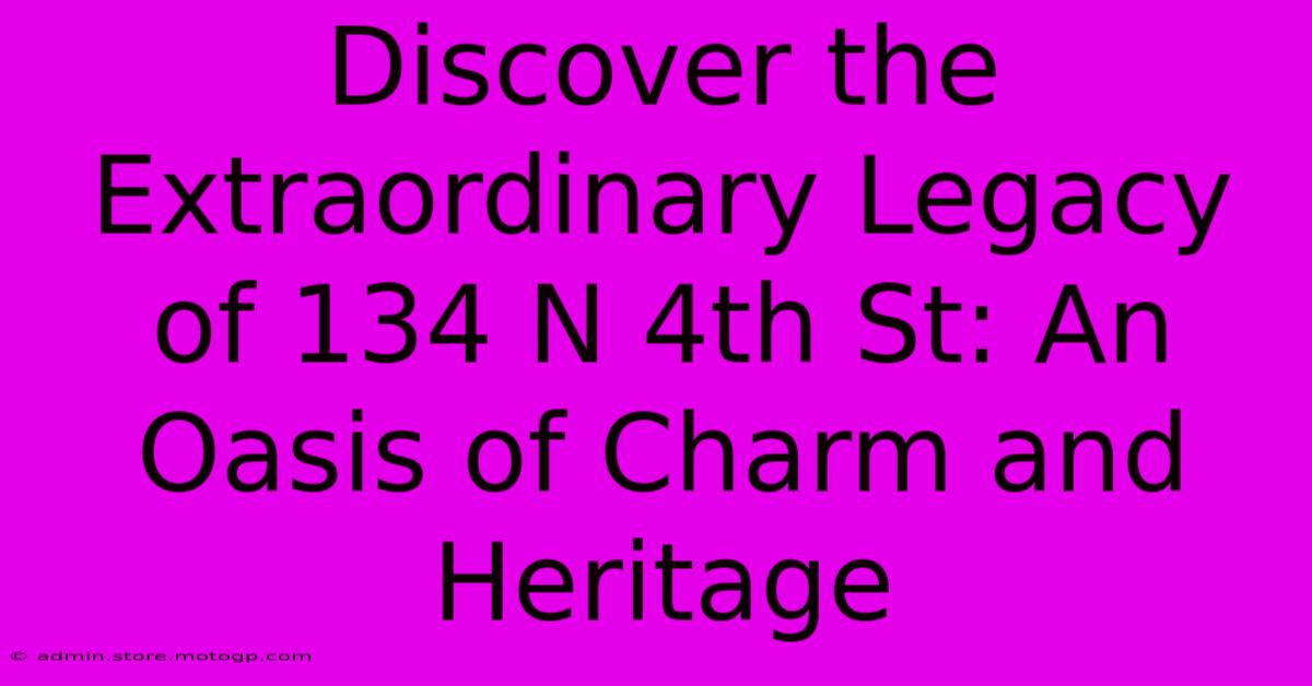 Discover The Extraordinary Legacy Of 134 N 4th St: An Oasis Of Charm And Heritage