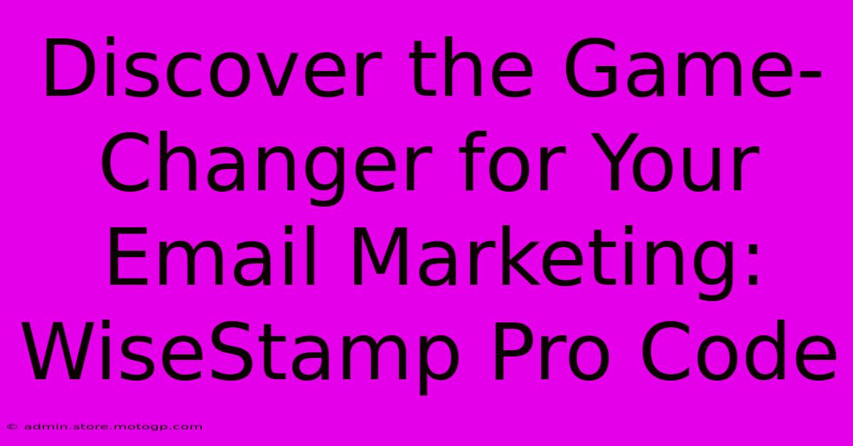 Discover The Game-Changer For Your Email Marketing: WiseStamp Pro Code