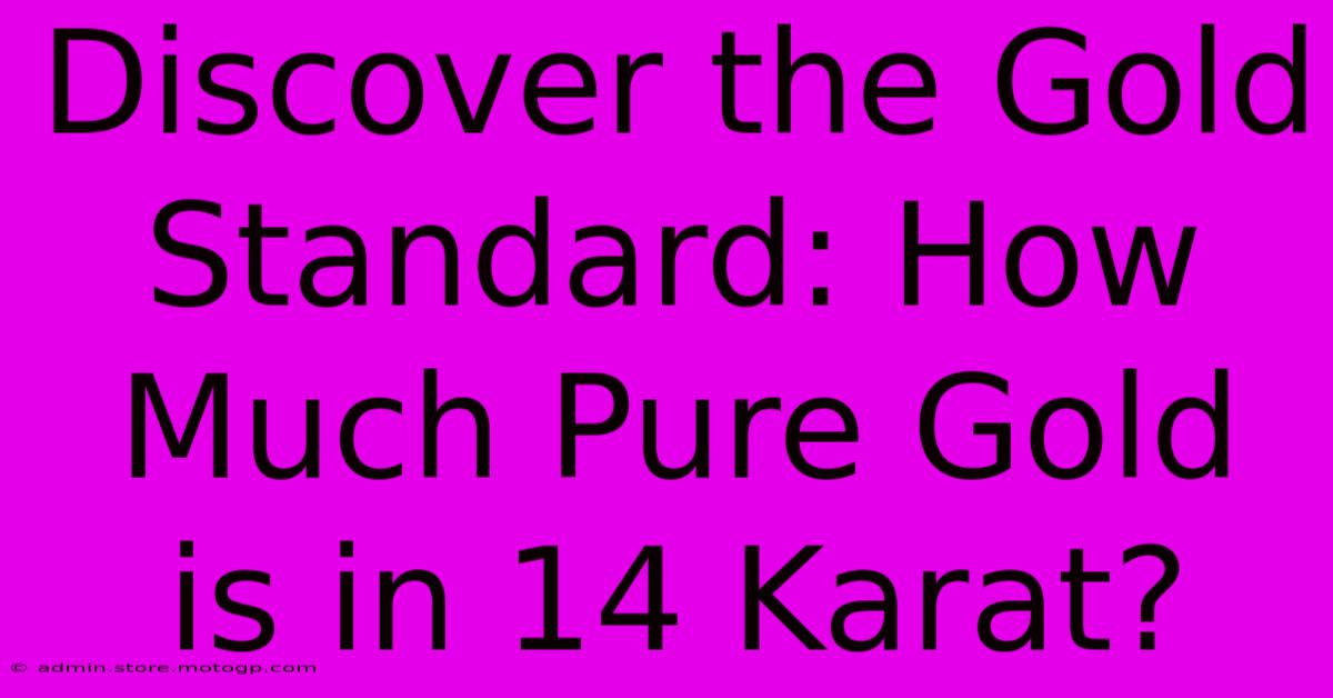 Discover The Gold Standard: How Much Pure Gold Is In 14 Karat?