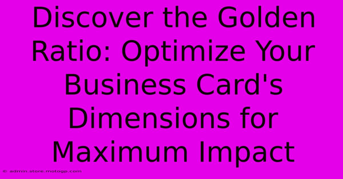 Discover The Golden Ratio: Optimize Your Business Card's Dimensions For Maximum Impact