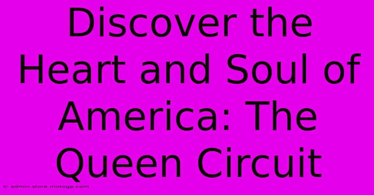 Discover The Heart And Soul Of America: The Queen Circuit