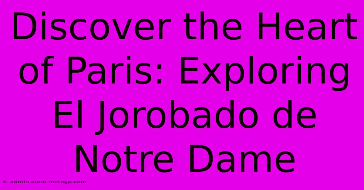 Discover The Heart Of Paris: Exploring El Jorobado De Notre Dame