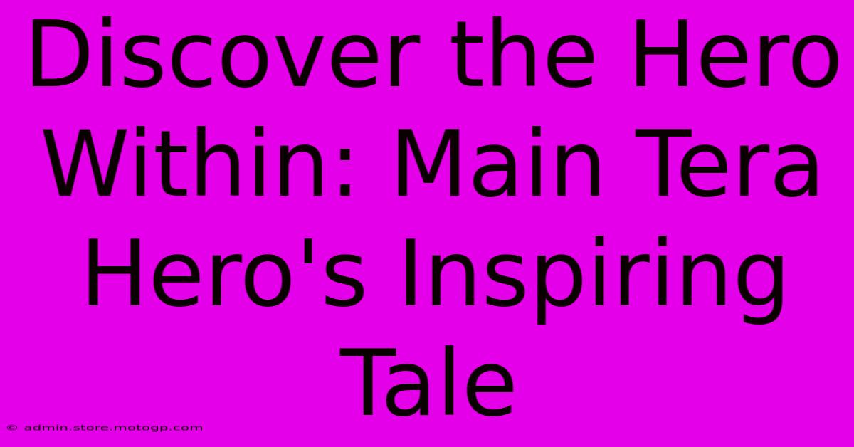 Discover The Hero Within: Main Tera Hero's Inspiring Tale